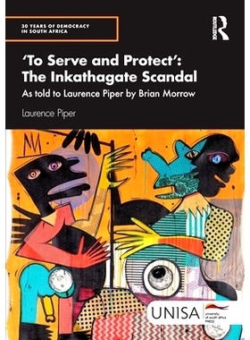 预订 ’To Serve and Protect’: The Inkathagate Scandal: As told to Laurence Piper by Brian Morrow “服务与保护”：因卡塔
