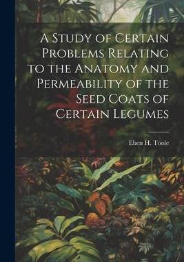 [预订]A Study of Certain Problems Relating to the Anatomy and Permeability of the Seed Coats of Certain Le 9781021362193