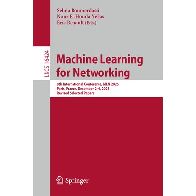 预订 Machine Learning for Networking 8th International Conference, MLN 2025, Paris, France, December 2–4, 2025, Revised
