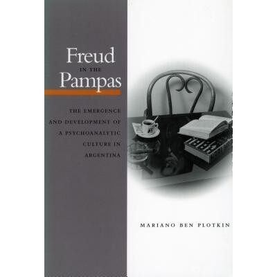 预订 Freud in the Pampas: The Emergence and Development of a Psychoanalytic Culture in Argentina: 9780804740548