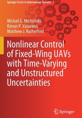 【预订】Nonlinear Control of Fixed-Wing UAVs with Time-Varying and Unstructured Uncertainties