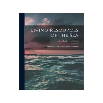 [预订]Living Resources of the Sea; Opportunities for Research and Expansion 9781014450326