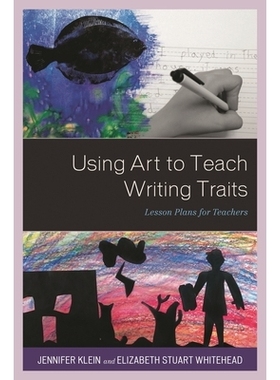 预订 Using Art to Teach Writing Traits: Lesson Plans for Teachers 用艺术教授写作特征：教师的课程计划: 9781475839937