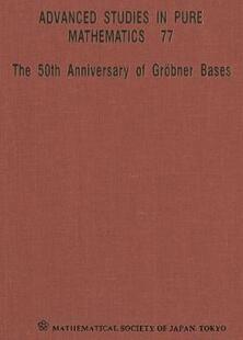 【预订】50th Anniversary of Grobner Bases, the - Proceedings of the 8th Mathematical Society of Japan Seasonal Ins...
