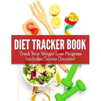 预订 Diet Tracker Book: Track Your Weight Loss Progress (includes Calorie Counter)