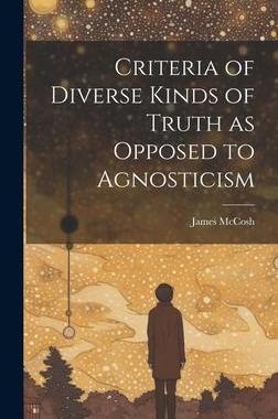 [预订]Criteria of Diverse Kinds of Truth as Opposed to Agnosticism 9781020868535
