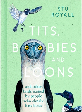 预订 Tits, Boobies and Loons: And Other Birds Named by People Who Clearly Hate Birds 山雀、鲣鸟和潜鸟：以及其他由明显讨