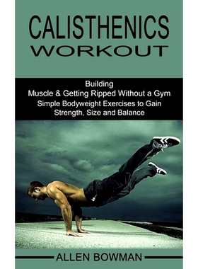 预订 Calisthenics Workout: Building Muscle & Getting Ripped Without a Gym (Simple Bodyweight Exercises to Gain Strength,