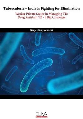 [预订]Tuberculosis - India is fighting for elimination: Weaker private sector in managing TB: Drug Resista 9781636480053