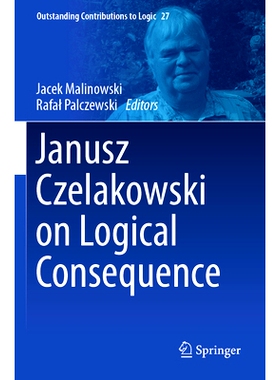 预订 Janusz Czelakowski on Logical Consequence Janusz Czelakowski 论逻辑后果: 9783031444920