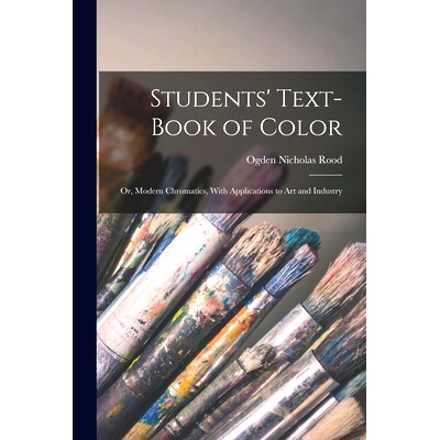 预订 Students’ Text-Book of Color: Or, Modern Chromatics, With Applications to Art and Industry: 9781016409612