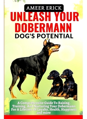 预订 Unleash Your Dobermann Dog’s Potential: A Comprehensive Guide To Raising, Training, And Nurturing Your Dobermann F