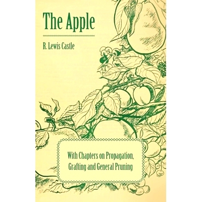 预订 The Apple - With Chapters on Propagation, Grafting and General Pruning: 9781446523421