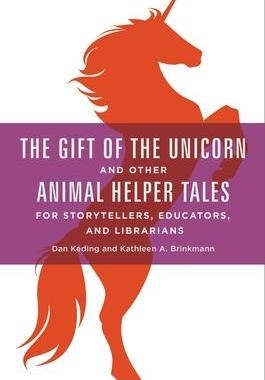 [预订]Gift of the Unicorn and Other Animal Helper Tales for Storytellers, Educators, and Librarians, The 9781440840524