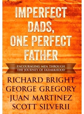 预订 Imperfect Dads, One Perfect Father: Encouraging Men Through the Journey of Fatherhood.: 9781951129538