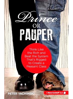 预订 Prince or Pauper: Think Like the Rich and Beat the System That’s Rigged to Create a Peasant Class: 9780986053849