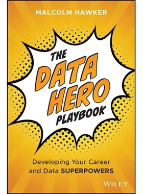 The Data Hero Playbook: Developing Your Data Leadership Superpowers 数据英雄手册：培养数据领导力超能力: 9781394310647
