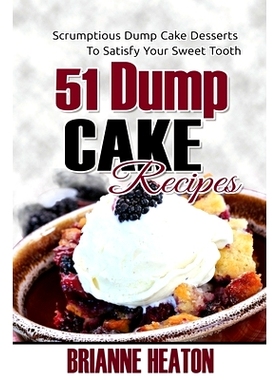 预订 51 Dump Cake Recipes: Scrumptious Dump Cake Desserts To Satisfy Your Sweet Tooth