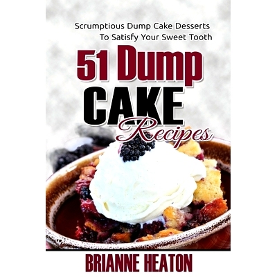 预订 51 Dump Cake Recipes: Scrumptious Dump Cake Desserts To Satisfy Your Sweet Tooth