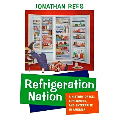 预订 Refrigeration Nation: A History of Ice, Appliances, and Enterprise in America 冷藏国家：美国冰、设备与企业历史（丛