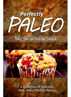 预订 Perfectly Paleo - Baked Treats and Munchies Cookbook: Indulgent Paleo Cooking for the Modern Caveman: 9781500283506