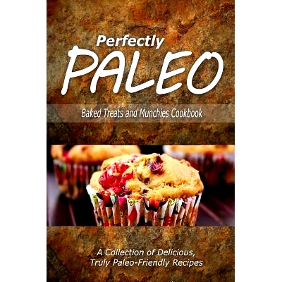 预订 Perfectly Paleo - Baked Treats and Munchies Cookbook: Indulgent Paleo Cooking for the Modern Caveman: 9781500283506