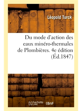 预订 Du mode d’action des eaux minéro-thermales de Plombières. 4e édition 关于普隆比埃矿泉水的作用方式。第四版: 9782