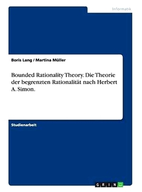预订 Bounded Rationality Theory. Die Theorie der begrenzten Rationalität nach Herbert A. Simon.: 9783640700608