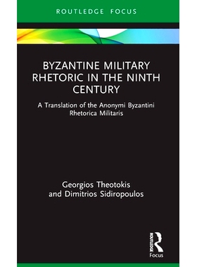 预订 Byzantine Military Rhetoric in the Ninth Century: A Translation of the Anonymi Byzantini Rhetorica Militaris 九世纪