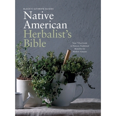 预订 Black’s Ultimate Native American Herbalist’s Bible: Your 7-Part Guide to Natural, Traditional Remedies for Modern