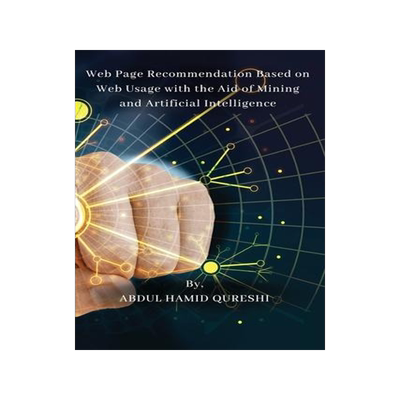 [预订]Web Page Recommendation Based on Web Usage with the Aid of Mining and Artificial Intelligence 9787556970858