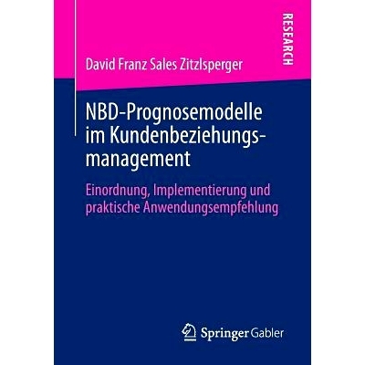 预订 NBD-Prognosemodelle im Kundenbeziehungsmanagement: Einordnung, Implementierung und praktische Anwendungsempfehlung