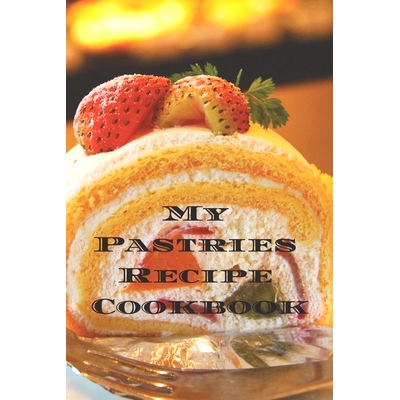 预订 My Pastries Recipe Cookbook: Create your own Pastries Recipe Cookbook with all your Irish favorite recipes in a 6