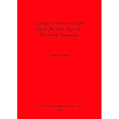 预订 Yortan Cemetery in the Early Bronze Age of Western Anatolia 安纳托利亚西部青铜时代早期的约尔坦墓地: 9780860541776