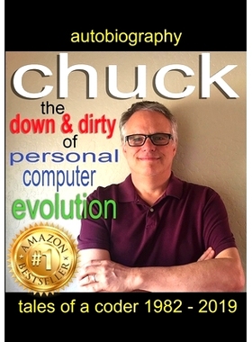 预订 Chuck - the down and dirty of personal computer evolution: autobiography of a coder 1982 - 2019: 9780578525563