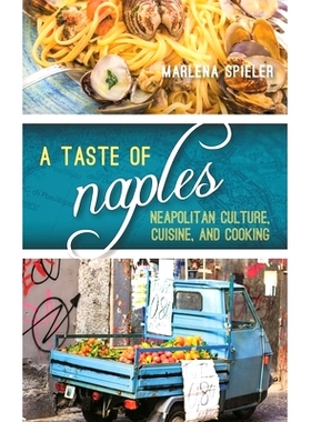 预订 A Taste of Naples: Neapolitan Culture, Cuisine, and Cooking 那不勒斯的味道：那不勒斯文化，美食和烹饪: 9781442251250