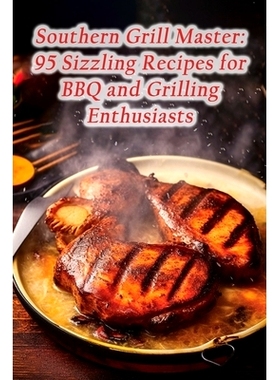 预订 Southern Grill Master: 95 Sizzling Recipes for BBQ and Grilling Enthusiasts: 9798860745230