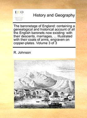 预订 The baronetage of England: containing a genealogical and historical account of all the English baronets now existin