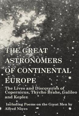 [预订]The Great Astronomers of Continental Europe - The Lives and Discoveries of Copernicus, Thycho Brahe, 9781473320321