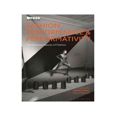 [预订]Fashion, Performance, and Performativity: The Complex Spaces of Fashion 9781350106192