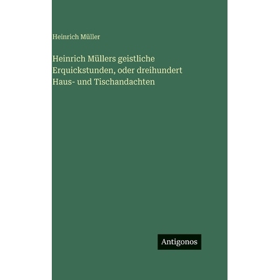 预订 Heinrich Müllers geistliche Erquickstunden, oder dreihundert Haus- und Tischandachten: 9783563689547