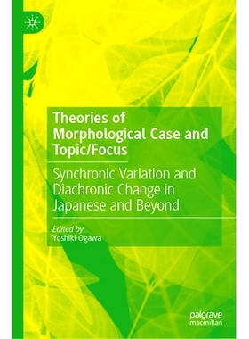 预订 Theories of Morphological Case and Topic/Focus: Synchronic Variation and Diachronic Change in Japanese and Beyond