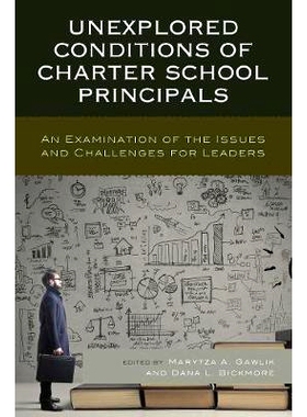 预订 Unexplored Conditions of Charter School Principals: An Examination of the Issues and Challenges for Leaders 特许学