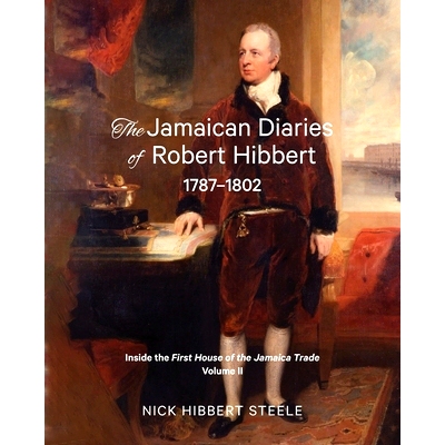 预订 The Jamaican Diaries of Robert Hibbert 1787-1802: Inside the First House of the Jamaica Trade: 9780648756712