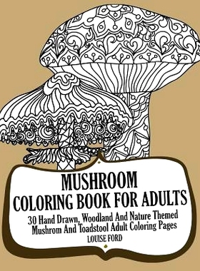 预订 Mushroom Coloring Book For Adults: 30 Hand Drawn, Woodland And Nature Themed Mushrom And Toadstool Adult Coloring P