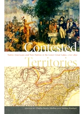 预订 Contested Territories: Native Americans and Non-Natives in the Lower Great Lakes, 1700-1850: 9781611865066