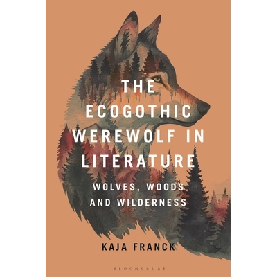 预订 The Ecogothic Werewolf in Literature: Wolves, Woods and Wilderness 文学中的生态哥特式狼人：狼、森林与荒野: 97813504
