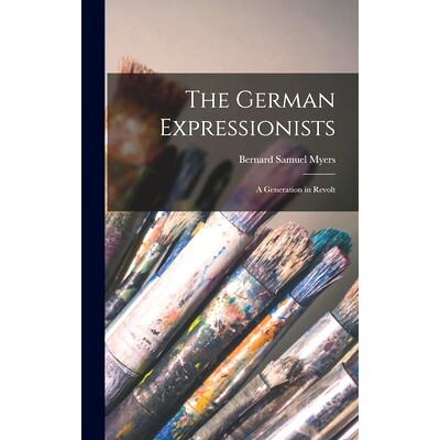 预订 The German Expressionists; a Generation in Revolt: 9781014118493
