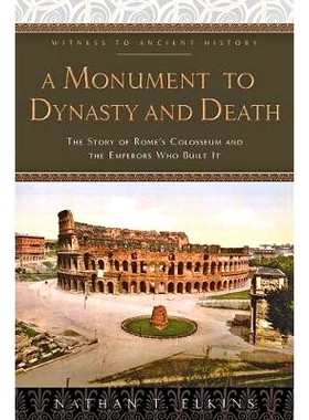 预订 A Monument to Dynasty and Death: The Story of Rome’s Colosseum and the Emperors Who Built It 王朝与死亡的纪念碑：