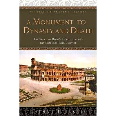 预订 A Monument to Dynasty and Death: The Story of Rome’s Colosseum and the Emperors Who Built It 王朝与死亡的纪念碑：